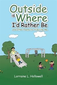 Outside Is Where I'd Rather Be: And Other Poems For Kids Like Me