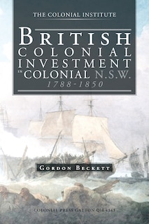 Front cover_British Colonial Investment In Colonial N.s.w. 1788-1850