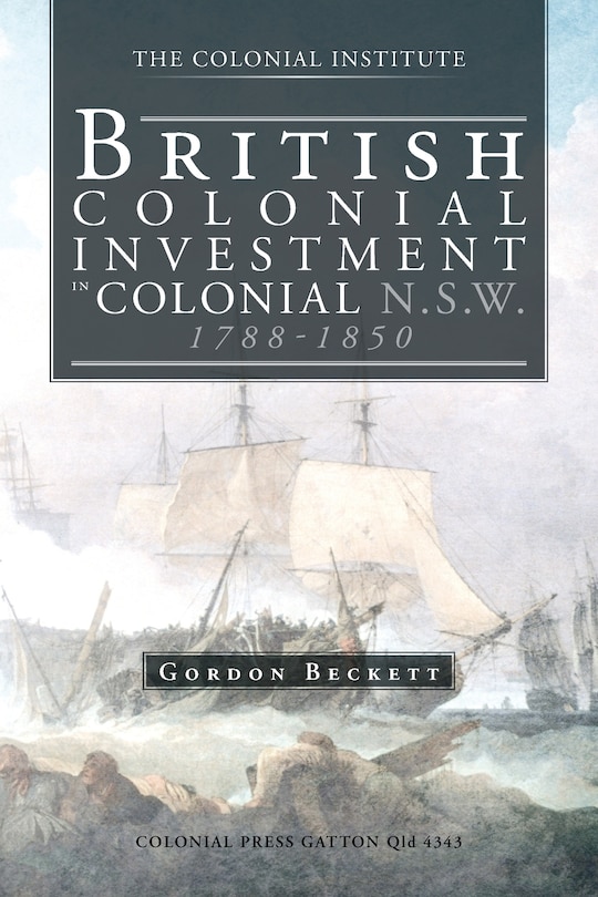 Front cover_British Colonial Investment In Colonial N.s.w. 1788-1850