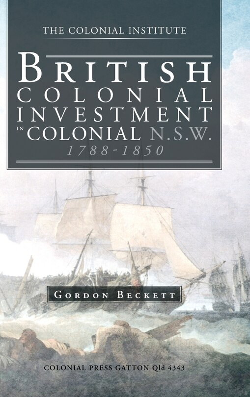 Front cover_British Colonial Investment In Colonial N.s.w. 1788-1850
