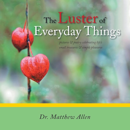 The Luster of Everyday Things: pictures & poetry celebrating life's small treasures & simple pleasures