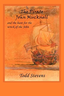 Front cover_The Pirate John Mucknell And The Hunt For The Wreck Of The John