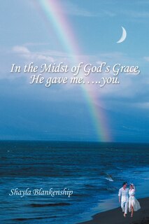 Front cover_In The Midst Of God's Grace, He Gave Me.....you.