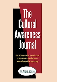 The Cultural Awareness Journal: For Those New To Cultural Awareness And Those Already On The Journey