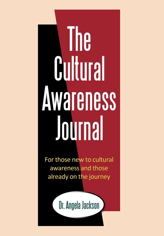 The Cultural Awareness Journal: For Those New To Cultural Awareness And Those Already On The Journey