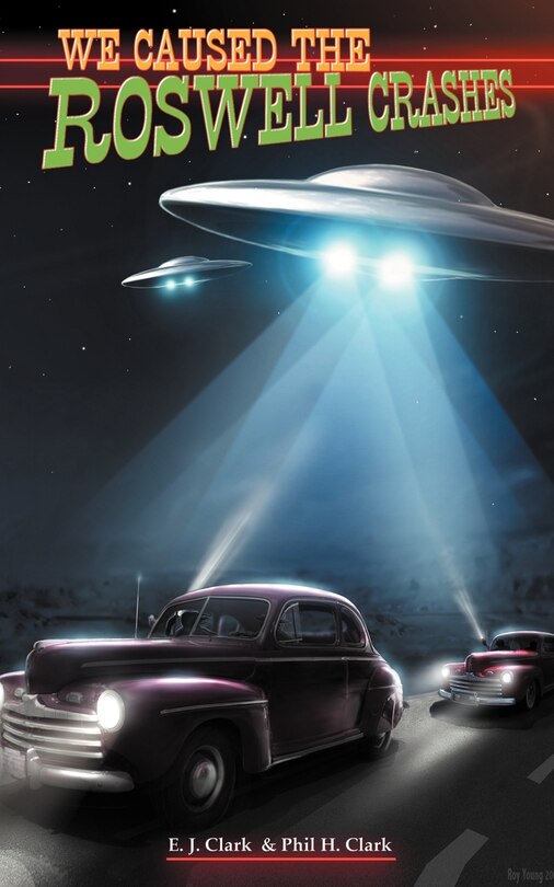 Front cover_We Caused The Roswell Crashes