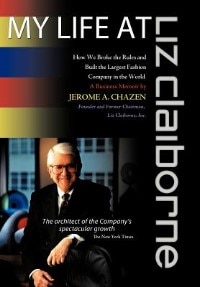 My Life At Liz Claiborne: How We Broke The Rules And Built The Largest Fashion Company In The World A Business Memoir