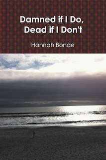 Front cover_Damned If I Do, Dead If I Don't