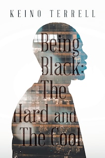 Being Black: the Hard and the Cool