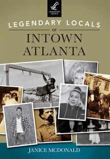 Front cover_Legendary Locals of Intown Atlanta