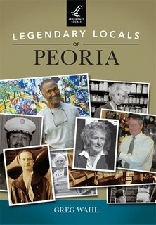 Front cover_Legendary Locals of Peoria