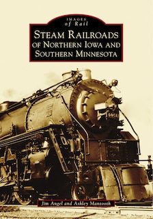 Front cover_Steam Railroads of Northern Iowa and Southern Minnesota