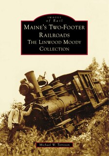 Front cover_Maine's Two-Footer Railroads