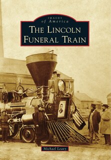 Front cover_Lincoln Funeral Train, The
