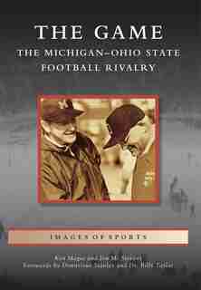 The Game: The Michigan-Ohio State Football Rivalry: The Michigan-Ohio State Football Rivalry de Ken Magee