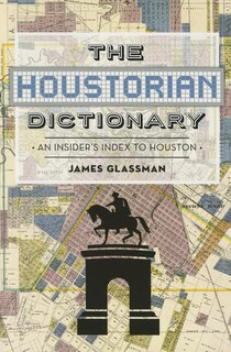 Front cover_The Houstorian Dictionary: An Insider's Index to Houston