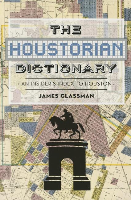 Front cover_The Houstorian Dictionary: An Insider's Index to Houston