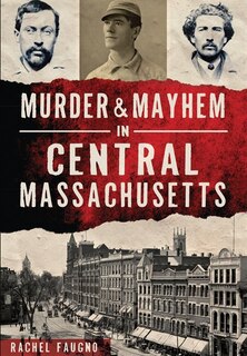 Front cover_Murder & Mayhem in Central Massachusetts
