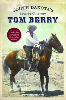 Front cover_South Dakota’s Cowboy Governor Tom Berry