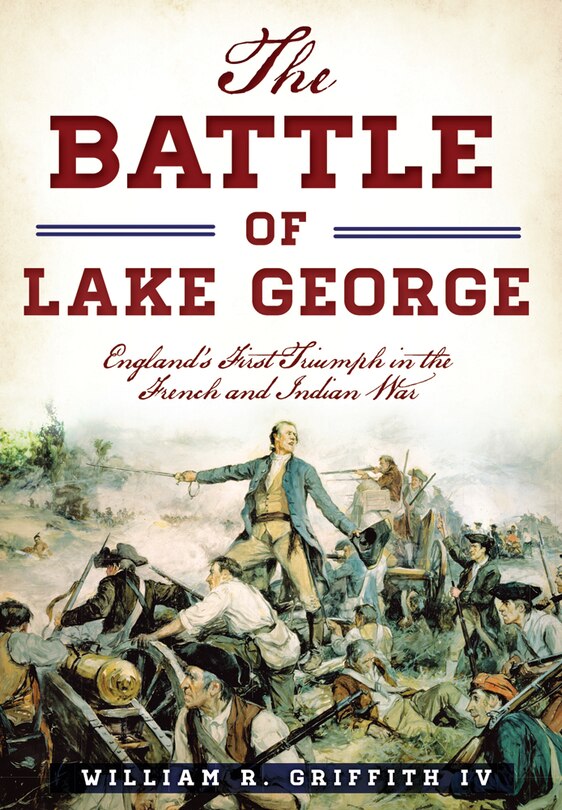Front cover_The Battle of Lake George: England's First Triumph in the French and Indian War