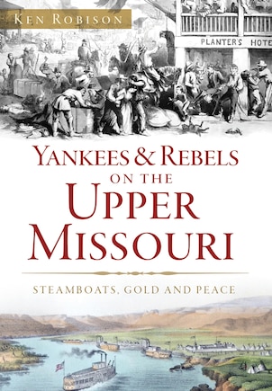 Yankees & Rebels on the Upper Missouri: Steamboats, Gold and Peace