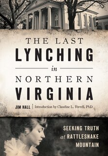 Front cover_The Last Lynching in Northern Virginia: Seeking Truth at Rattlesnake Mountain