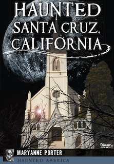 Front cover_Haunted Santa Cruz, California