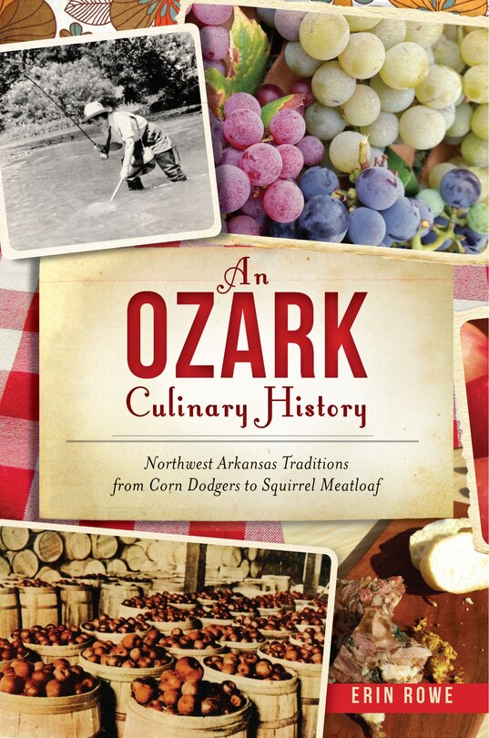 Front cover_An Ozark Culinary History: Northwest Arkansas Traditions from Corn Dodgers to Squirrel Meatloaf