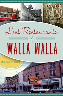 Front cover_Lost Restaurants of Walla Walla