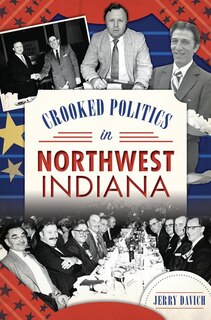 Front cover_Crooked Politics in Northwest Indiana