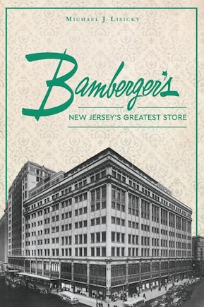 Bamberger’s: New Jersey’s Greatest Store