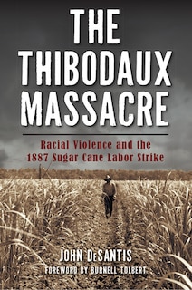 Couverture_The Thibodaux Massacre: Racial Violence and the 1887 Sugar Cane Labor Strike