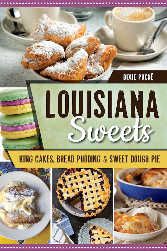 Louisiana Sweets: King Cakes, Bread Pudding & Sweet Dough Pie