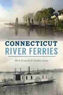 Connecticut River Ferries by Wick Griswold