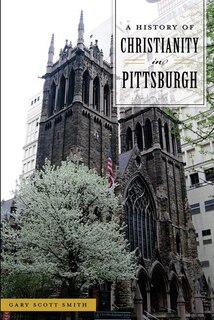 Front cover_A History of Christianity in Pittsburgh