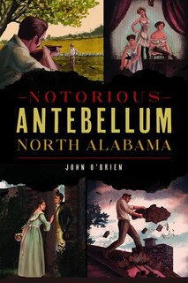 Front cover_Notorious Antebellum North Alabama