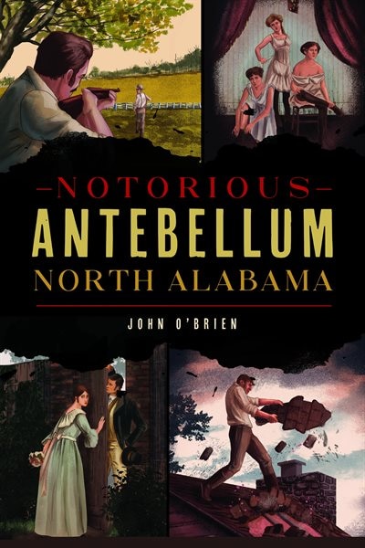 Front cover_Notorious Antebellum North Alabama