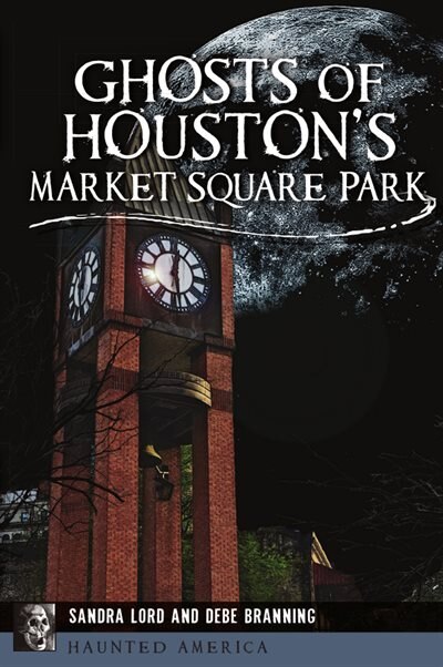 Front cover_Ghosts of Houston's Market Square Park