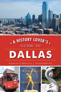 Front cover_A History Lover's Guide to Dallas