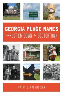 Front cover_Georgia Place Names From Jot-em-Down to Doctortown