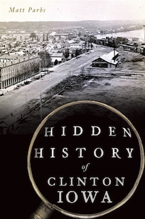 Front cover_Hidden History of Clinton, Iowa