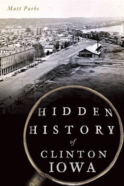 Front cover_Hidden History of Clinton, Iowa
