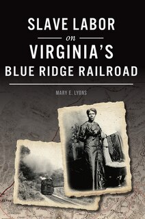 Front cover_Slave Labor on Virginia's Blue Ridge Railroad