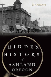 Front cover_Hidden History of Ashland, Oregon