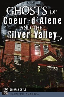 Couverture_Ghosts of Coeur d'Alene and the Silver Valley