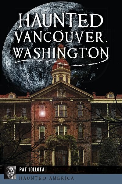 Front cover_Haunted Vancouver, Washington