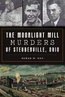 Front cover_The Moonlight Mill Murders of Steubenville, Ohio