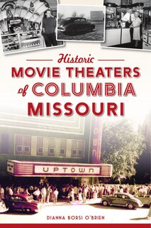 Front cover_Historic Movie Theaters of Columbia, Missouri