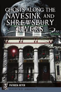 Front cover_Ghosts Along the Navesink and Shrewsbury Rivers