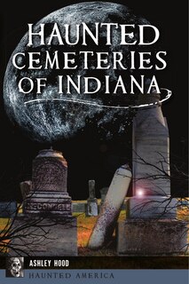 Front cover_Haunted Cemeteries of Indiana
